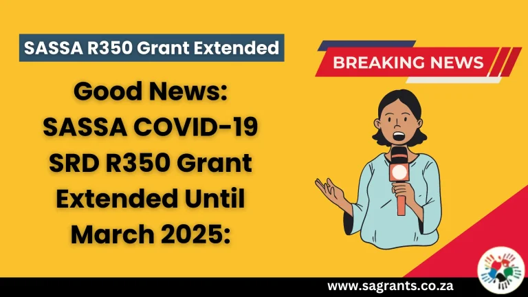 Latest News: SASSA R350 Grant Extended Until March 2025